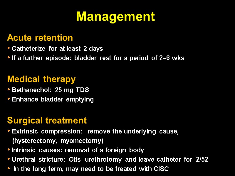 Management Acute retention  Catheterize for at least 2 days   If a